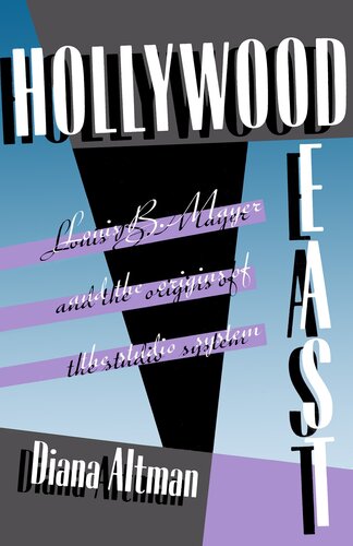 Hollywood East: Louis B. Mayer and the Origins of the Studio System