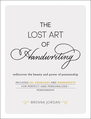 The Lost Art of Handwriting: Rediscover the Beauty and Power of Penmanship