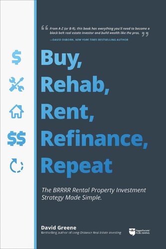 Buy, Rehab, Rent, Refinance, and Repeat: The BRRRR Rental Property Investment Strategy Made Simple
