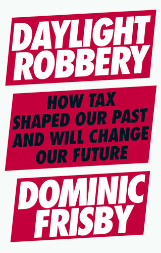 Daylight Robbery: How Tax Shaped Our Past and Will Change Our Future