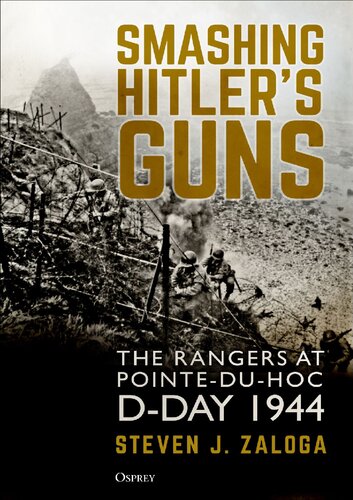 Smashing Hitler's Guns: The Rangers at Pointe-du-Hoc, D-Day 1944