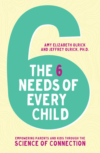 The 6 Needs of Every Child: Empowering Parents and Kids Through the Science of Connection