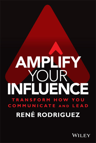 Amplify Your Influence : Transform How You Communicate and Lead