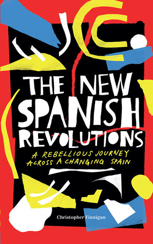 The New Spanish Revolutions: A Rebellious Journey Across a Changing Spain