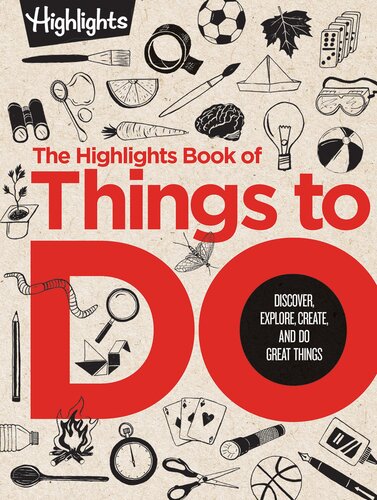 The Highlights Book of Things to Do: Discover, Explore, Create, and Do Great Things