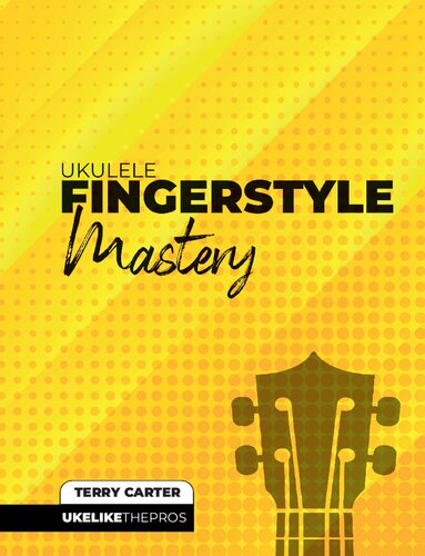 Ukulele Fingerstyle Mastery: Uke Like The Pros