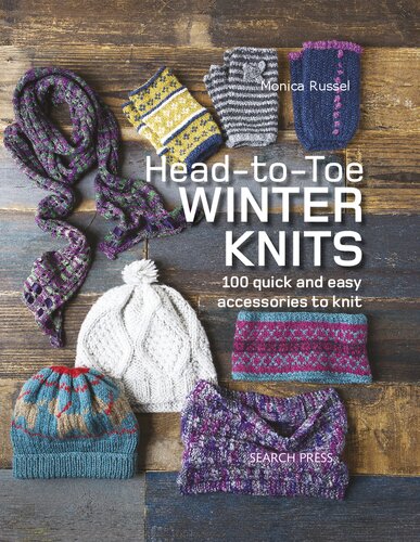 Head-to-Toe Winter Knits: 100 quick and easy accessories to knit