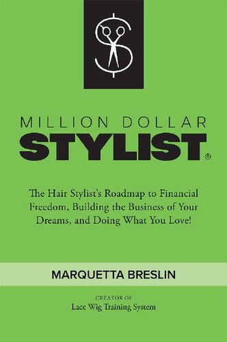 Million Dollar Stylist: The Hair Stylist's Roadmap to Financial Freedom, Building the Business of Your Dreams, and Doing What You Love!