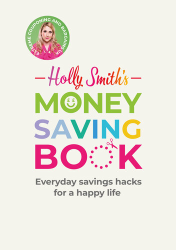 Holly Smith's Money Saving Book: Simple savings hacks for a happy life