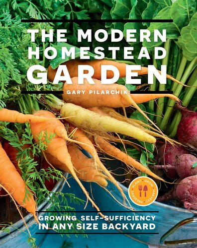 The Modern Homestead Garden: Growing Self-Sufficiency in Any Size Backyard