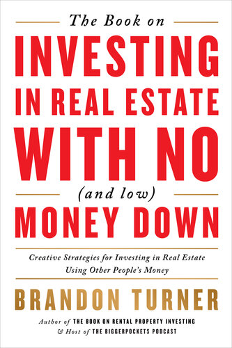 The Book on Investing in Real Estate with No (and Low) Money Down: Creative Strategies for Investing in Real Estate Using Other People's Money