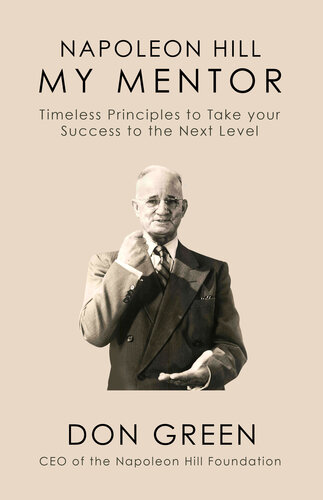 Napoleon Hill My Mentor: Timeless Principles to Take Your Success to the Next Level