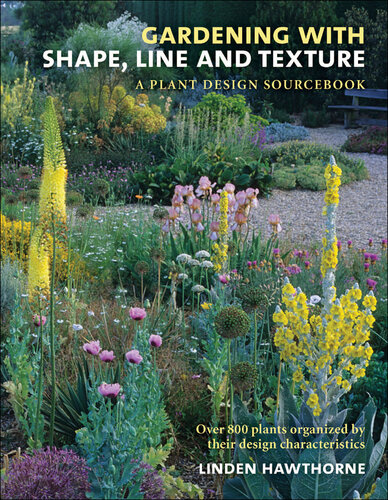 Gardening with Shape, Line and Texture: A Plant Design Sourcebook
