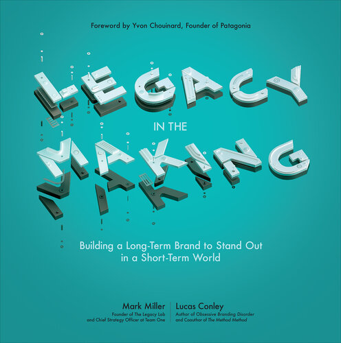 Legacy in the Making: Building a Long-Term Brand to Stand Out in a Short-Term World: Building a Long-Term Brand to Stand Out in a Short-Term World