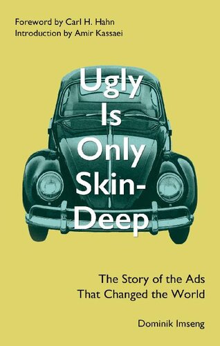 Ugly Is Only Skin-Deep: The Story of the Ads That Changed the World (Advertising History) (Bill Bernbach) (Volkswagen Beetle)