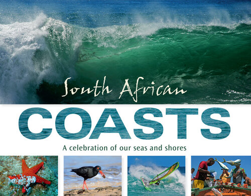 South African Coasts: A Celebration of Our Seas and Shores