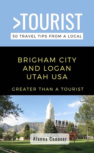 Greater Than a Tourist- Brigham City and Logan Utah USA: 50 Travel Tips from a Local