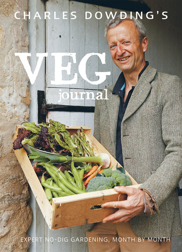 Charles Dowding's Veg Journal: Expert No-Dig Advice, Month by Month