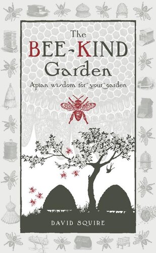 The Bee-Kind Garden: Apian Wisdom for Your Garden