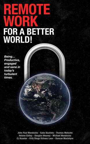 Remote Work For a Better World!: Being... Productive, engaged and sane in today's turbulent times.