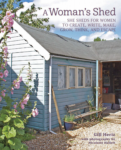A Woman’s Shed: She sheds for women to create, write, make, grow, think, and escape
