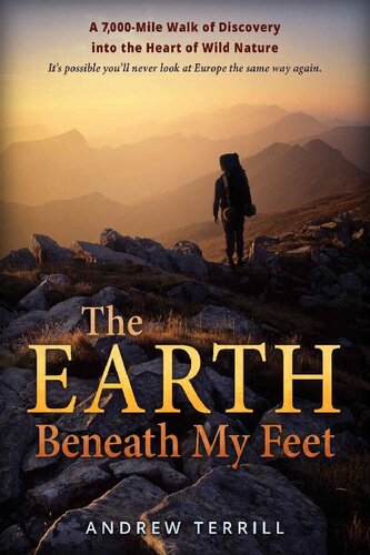 The Earth Beneath My Feet: A 7,000-Mile Walk of Discovery into the Heart of Wild Nature (A 7,000 Walk of Discovery into the Heart of Wild Nature Book 1)