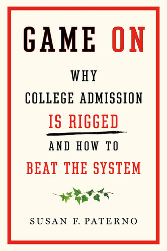 Game On: Why College Admission Is Rigged and How You Can Beat the System