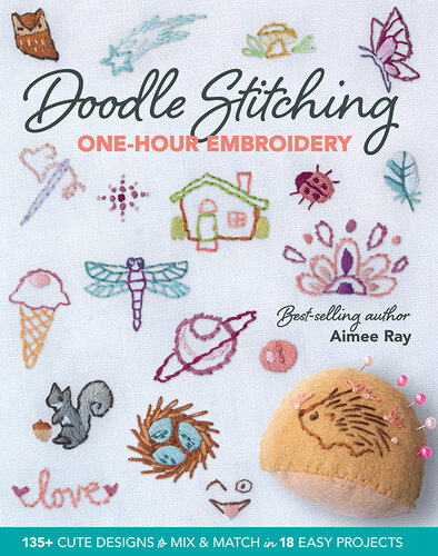 Doodle Stitching One-Hour Embroidery: 135+ Cute Designs to Mix & Match in 18 Easy Projects