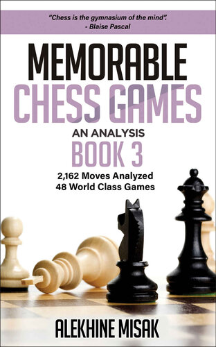 Memorable Chess Games: Book 3 - An Analysis | 2,162 Moves Analyzed | 48 World Class Games | Chess for Beginners Intermediate & Experts |World Championship ... Intermediate to Advanced - Alekhine Misak)