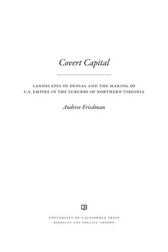 Covert Capital: Landscapes of Denial and the Making of U.S. Empire in the Suburbs of Northern Virginia