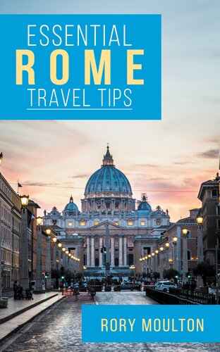 Essential Rome Travel Tips: Secrets, Advice & Insight for a Perfect Rome Vacation