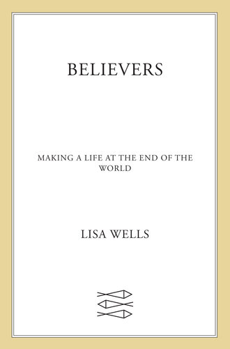 Believers: Making a Life at the End of the World
