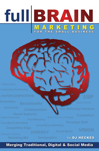 Full Brain Marketing for the Small Business: Merging Traditional, Digital & Social Media