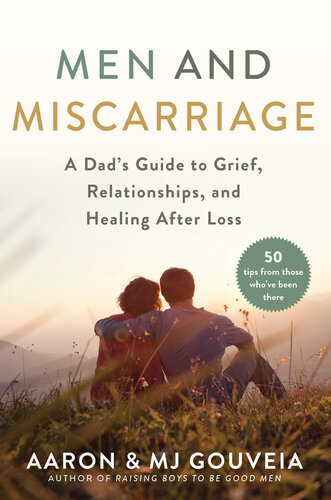 Men and Miscarriage: A Dad's Guide to Grief, Relationships, and Healing After Loss