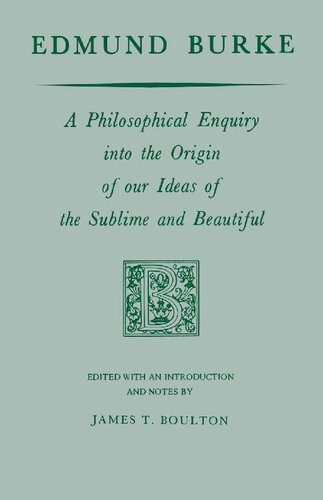 Edmund Burke : A Philosophical Enquiry Into the Origin of Our Ideas of the Sublime and Beautiful