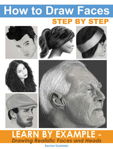 How to Draw Faces Step by Step: Learn by Example - Drawing Realistic Faces and Heads