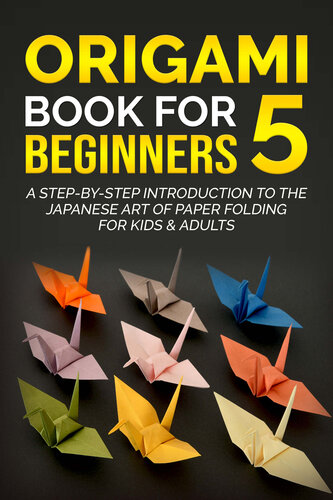 Origami Book for Beginners 5: A Step-by-Step Introduction to the Japanese Art of Paper Folding for Kids & Adults (Origami Books for Beginners)