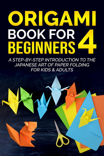 Origami Book for Beginners 4: A Step-by-Step Introduction to the Japanese Art of Paper Folding for Kids & Adults (Origami Books for Beginners)