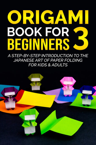 Origami Book for Beginners 3: A Step-by-Step Introduction to the Japanese Art of Paper Folding for Kids & Adults (Origami Books for Beginners)