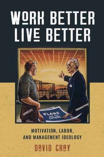 Work Better, Live Better: Motivation, Labor, and Management Ideology
