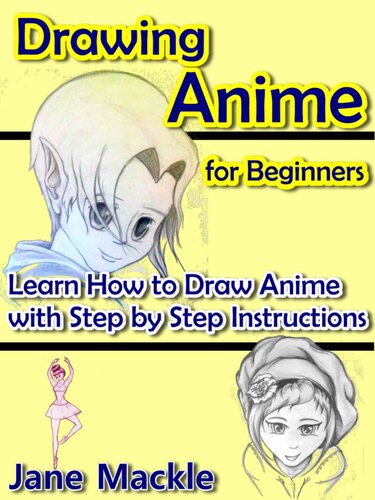 Drawing Anime for Beginners: Learn How to Draw Anime with Step by Step Instructions (Anime Drawing Course Book 1)