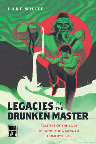 Legacies of the Drunken Master: Politics of the Body in Hong Kong Kung Fu Comedy Films (Asia Pop!)
