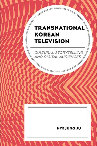 Transnational Korean Television: Cultural Storytelling and Digital Audiences (Transnational Communication and Critical/Cultural Studies)