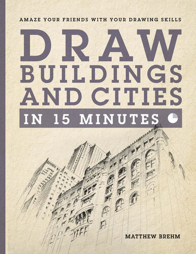 Draw Buildings and Cities in 15 Minutes: The super-fast drawing technique anyone can learn