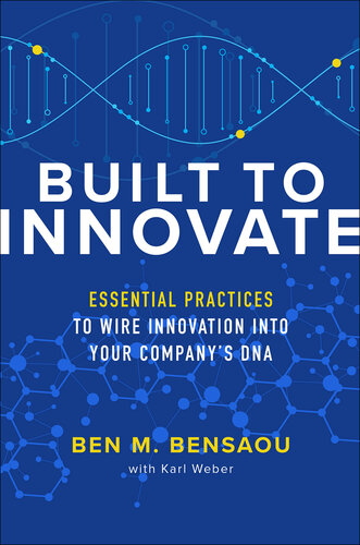 Built to Innovate: Essential Practices to Wire Innovation Into Your Company's DNA