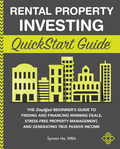 Rental Property Investing QuickStart Guide: The Simplified Beginner’s Guide to Finding and Financing Winning Deals, Stress-Free Property Management, ... Passive Income (QuickStart Guides™ - Finance)