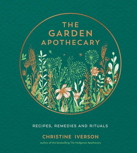 The Garden Apothecary: Recipes, Remedies and Rituals