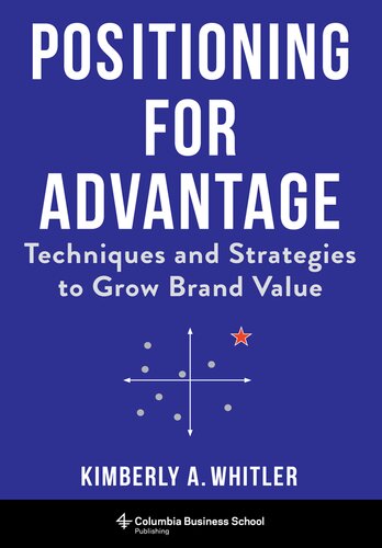 Positioning for Advantage: Techniques and Strategies to Grow Brand Value