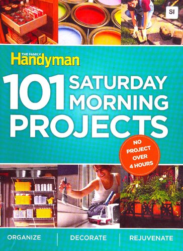 Family Handyman 101 Saturday Morning Projects: Organize - Decorate - Rejuvenate No Project over 4 hours!
