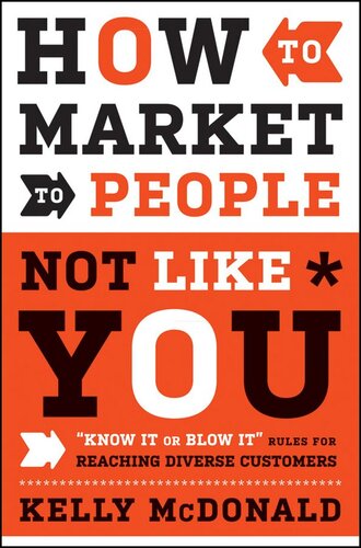 How to Market to People Not Like You: Know It or Blow It Rules for Reaching Diverse Customers